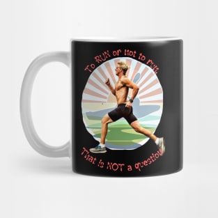 To RUN or not to run, that is NOT a question Mug